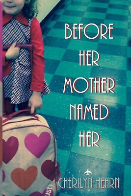 Before Her Mother Named Her By Cherilyn Hearn - New Copy - 9781518646911