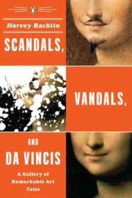 Scandals, Vandals, and da Vincis: A Gallery of Remarkable Art Tales - GOOD