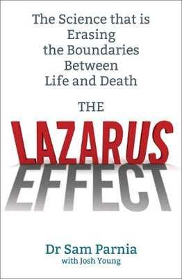 The Lazarus Effect: The Science That is Rewriting the  by Parnia, Sam 1846043077