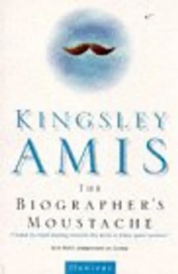 The Biographer's Moustache - Kingsley Amis