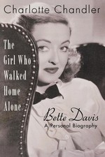 The Girl Who Walked Home Alone: Bette Davis, A Personal Biography by Charlotte C