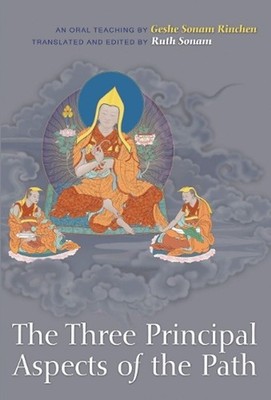 The Three Principal Aspects of the Path: An Oral Teaching by Geshe Sonam Rinchen