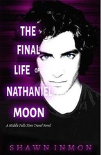 The Final Life of Nathaniel Moon: A Middle Falls Time Travel Novel (Middle