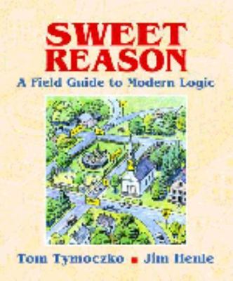 Sweet Reason: A Field Guide to Modern Logic (Textbooks in Mathematical Sciences
