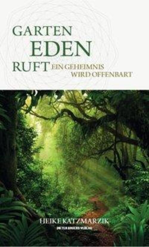 Thumbnail - Garten Eden Ruft - Ein Geheimnis Wird Offenbart | Heike Katzmarzik |