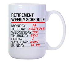 15OZ RETIREMENT WEEKLY SCHEDULE COFFEE MUG - GIFT MUG - FUNNY MUG - SARCASTIC