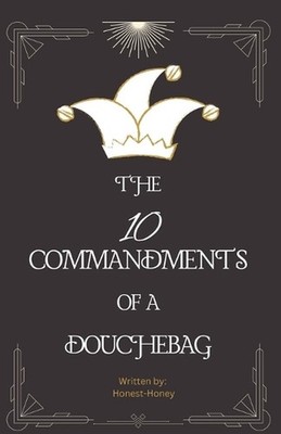 The 10 Commandments of a Douchebag by Honest Honey Paperback Book