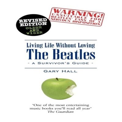 Living Life Without Loving the Beatles A Survivor's Guide Gary Ha