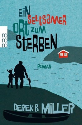 Ein seltsamer Ort zum Sterben : Roman / Derek B. Miller. Aus dem Engl. von Olaf 