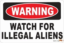 WARNING  WATCH FOR ILLEGAL ALIENS  Aluminum 8 x 12 Metal Novelty Danger Sign