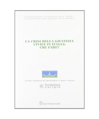 La crisi della giustizia civile in Italia. Che fare? Atti del Convegno dell'Osse