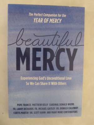 Beautiful Mercy : Experiencing God's Unconditional Love So We Can Share It with