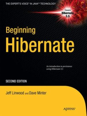 Beginning Hibernate (Expert's Voice in Java Technology) Jeff Linwood, Dave Mint