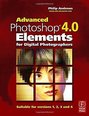 Advanced Adobe Photoshop Elements 4.0 for Digital Photographers. - Andrews, Phil