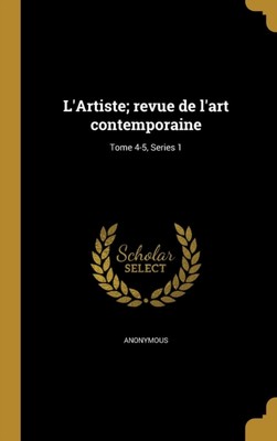 Anonymous - L'Artiste  revue de l'art contemporaine  Tome 4-5 Series  - X555z