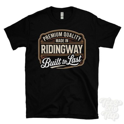 MADE IN RIDINGWAY PREMIUM QUALITY BUILT TO LAST T-SHIRT ansty wiltshire england