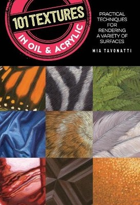 Mia Tavonatti 101 Textures in Oil and Acrylic (Taschenbuch) 101 Textures