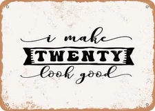 METAL SIGN - I Make Twenty Look Good - Vintage Look Sign