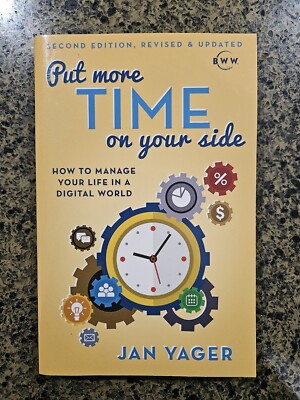 Put More Time on Your Side : How to Manage Your Life in a Digital World by...