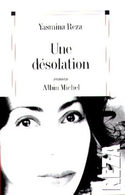 UNE DESOLATION (ROMANS, NOUVELLES, RECITS (DOMAINE By Yasmina Reza **Excellent**