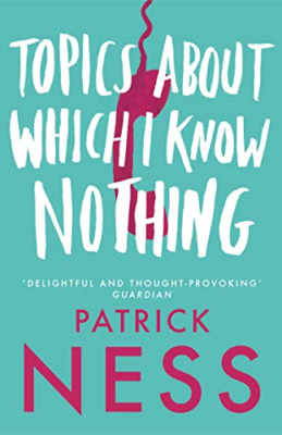 Topics About Which I Know Nothing - Paperback NEW Ness, Patrick 2014-01-30