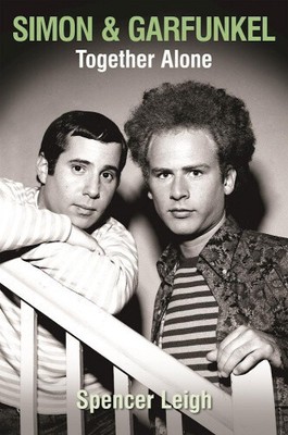 Simon & Garfunkel: Together Alone by Spencer Leigh [Paperback]