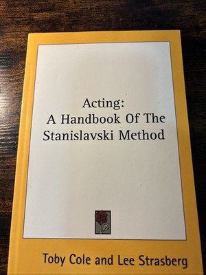 Acting : A Handbook of the Stanislavski Method by Lee Strasberg And Toby Cole