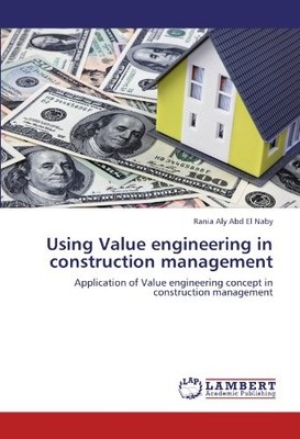 USING VALUE ENGINEERING IN CONSTRUCTION MANAGEMENT: By Aly Abd El Rania Naby NEW
