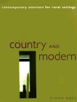 Country and Modern: Contemporary Interiors for Rural Settings - VERY GOOD