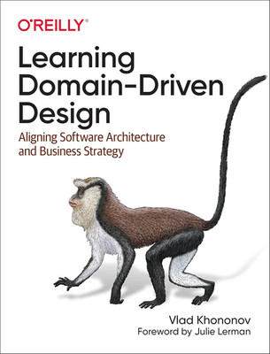 Learning Domain-Driven Design: Aligning Software Architecture and Business Strat