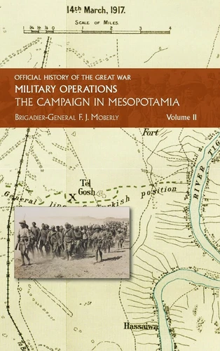 THE CAMPAIGN IN MESOPOTAMIA  VOL II.  OFFICIAL HISTORY OF THE GREAT WAR  OTHE...