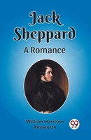 Jack Sheppard A Romance William Harrison Ainsworth Taschenbuch Englisch 2024