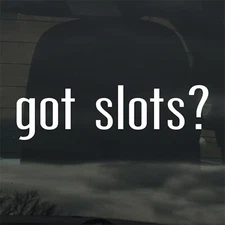 Got Slots? Custom Vinyl Sticker Decal Gambling Casino Jackpot Slot Machine