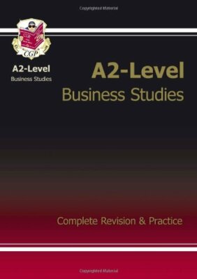 A2-Level Business Studies Complete Revision & Practice By CGP Bo