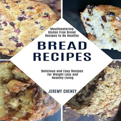 Bread Recipes Delicious and Easy Recipes for Weight Loss and Heal
