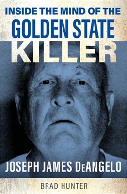 Inside the Mind of the Golden State Killer: Joseph James Deangelo (Paperback or