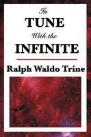In Tune With The Infinite A Study In Mental Harmony And Spiritual Alignment Buch