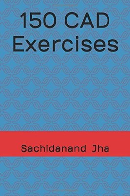 150 CAD EXERCISES By Sachidanand Jha **BRAND NEW**