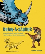 Draw-A-Saurus: Everything You Need to Know to Draw Your Favorite Dinosaurs: New