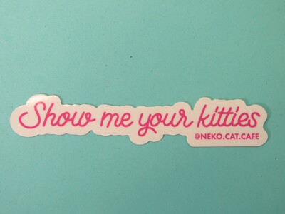 Funny Feline STICKER ~ NEKO CAT CAFE ~ Bellingham, WA ~ Show Me Your Kitties