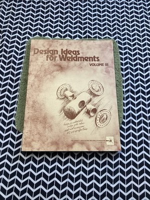 Design Ideas for Weldments volume 3 by James F. Lincoln arc welding foundation