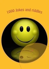 1000 Jokes and riddles: jokes for children, the funniest jokes by J.A. (English)
