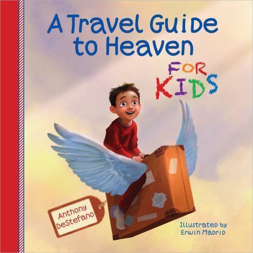 A Travel Guide to Heaven for Kids - hardcover, Anthony DeStefano, 0736955097