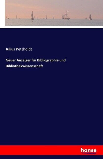 Neuer Anzeiger für Bibliographie und Bibliothekwissenschaft | Buch | 97837411184 - Julius Petzholdt