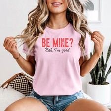 Maglietta donna Be Mine Nah Im Good Valentines