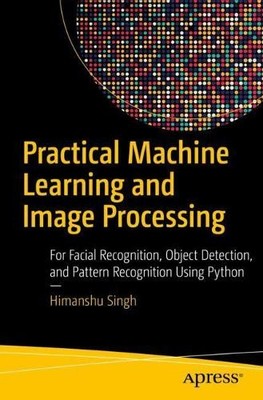 Practical Machine Learning and Image Processing - 9781484241486
