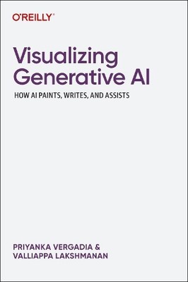 Visualizing Generative AI by Priyanka Vergadia, Valliappa Lak... - 9781098172305