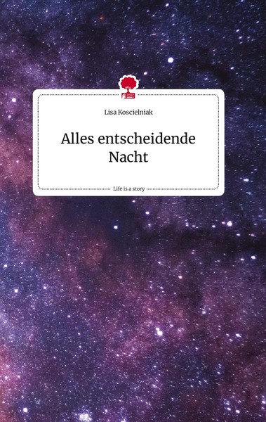 Lisa Koscielniak | Alles Entscheidende Nacht. Life Is A Story - Story.One | Buch-image