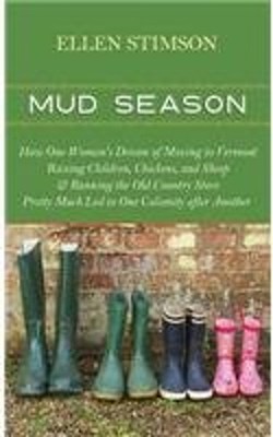 Mud Season : How One Woman's Dream of Moving to Vermont, Raising