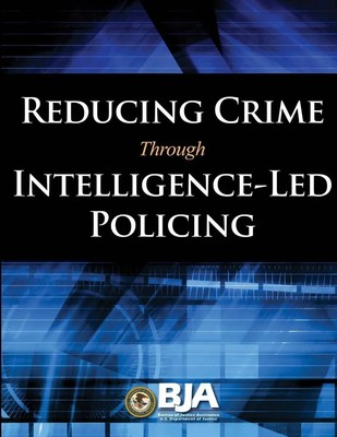U. S. Department Of Justice (u. a.) | Reducing Crime Through Intelligence-Led...